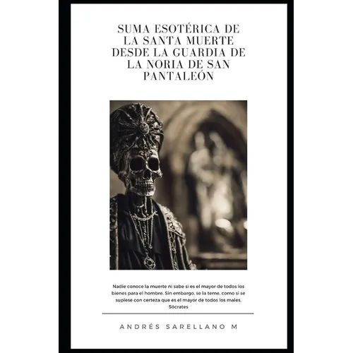 Suma Esotérica de la Santa Muerte Desde La Guardia de la Noria de San Pantaleón