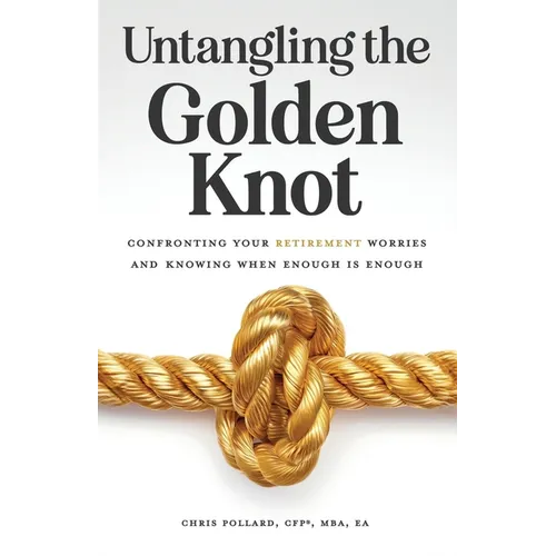 Untangling the Golden Knot: Confronting Your Retirement Worries and Knowing When Enough is Enough