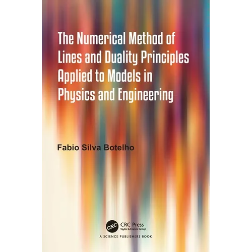 The Numerical Method of Lines and Duality Principles Applied to Models in Physics and Engineering