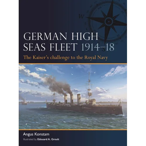 German High Seas Fleet 1914-18: The Kaiser's Challenge to the Royal Navy