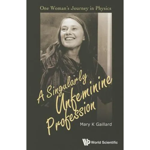 Singularly Unfeminine Profession, A: One Woman's Journey in Physics
