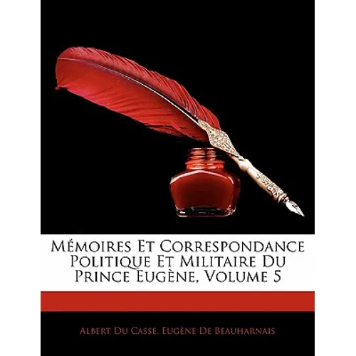 Mémoires Et Correspondance Politique Et Militaire Du Prince Eugène, Volume 5
