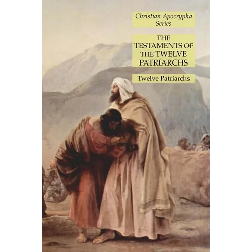 The Testaments of the Twelve Patriarchs: Christian Apocrypha Series