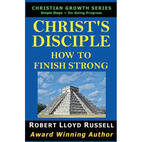 Christ's Disciple: How To Finish Strong