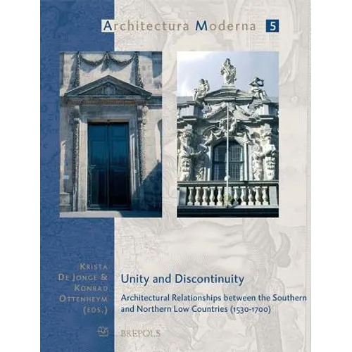 Unity and Discontinuity: Architectural Relationships Between the Southern and Northern Low Countries (1530-1700)