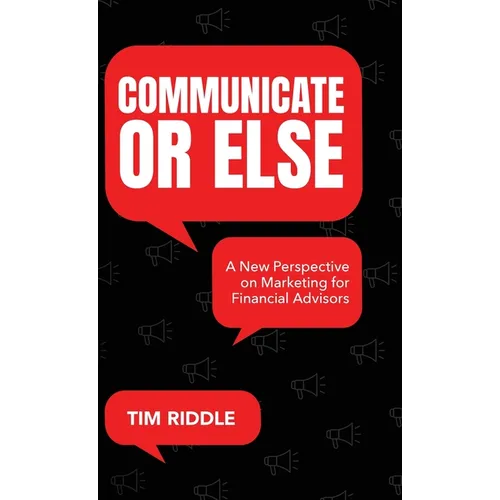 Communicate Or Else: A New Perspective on Marketing for Financial Advisors