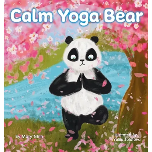 Calm Yoga Bear: A Social Emotional, Pose by Pose Yoga Book for Children, Teens, and Adults to Help Relieve Anxiety and Stress (Perfect for ADD, ADHD,
