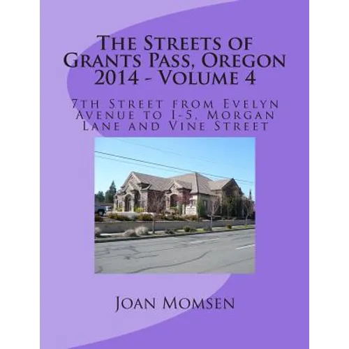 The Streets of Grants Pass, Oregon - 2014: 7th Street from Evelyn Avenue to I-5, Morgan Lane and Vine Street