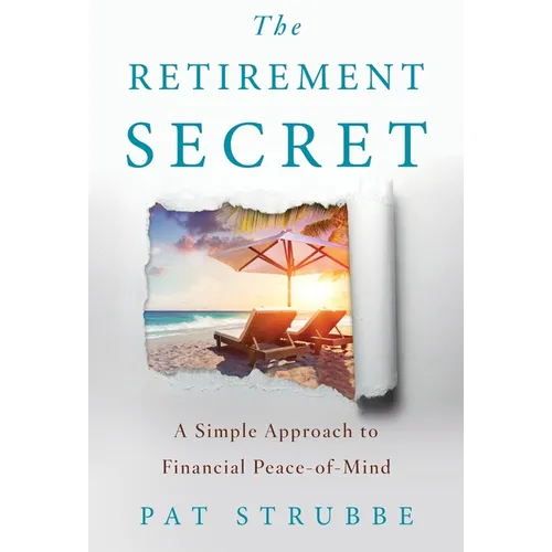 The Retirement Secret: A Simple Approach to Financial Peace-of-Mind