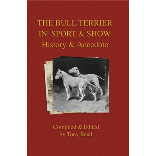 The Bull Terrier in Sport and Show - History & Anecdote