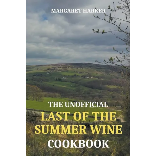 The Unofficial Last of the Summer Wine Cookbook