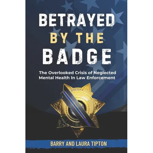 Betrayed By The Badge: The Overlooked Crisis of Neglected Mental Health In Law Enforcement