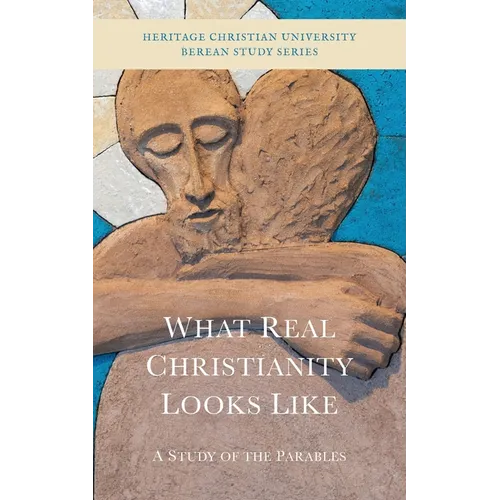 What Real Christianity Looks Like: A Study of the Parables