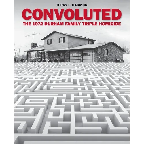Convoluted: The 1972 Durham Family Triple Homicide