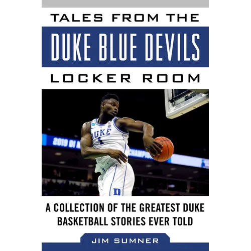 Tales from the Duke Blue Devils Locker Room: A Collection of the Greatest Duke Basketball Stories Ever Told