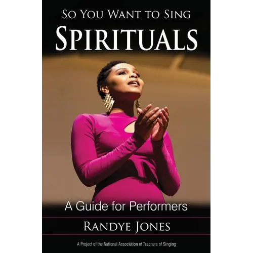 So You Want to Sing Spirituals: A Guide for Performers