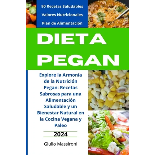 Dieta Pegan: Explore la Armonía de la Nutrición Pegan: Recetas Sabrosas para una Alimentación Saludable y un Bienestar Natural en l