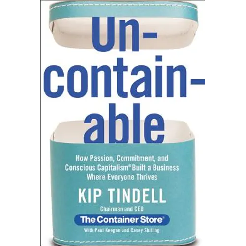 Uncontainable: How Passion, Commitment, and Conscious Capitalism Built a Business Where Everyone Thrives