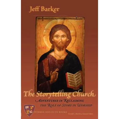 The Storytelling Church: Adventures in Reclaiming the Role of Story in Worship