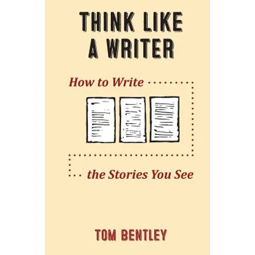Think Like a Writer: How to Write the Stories You See