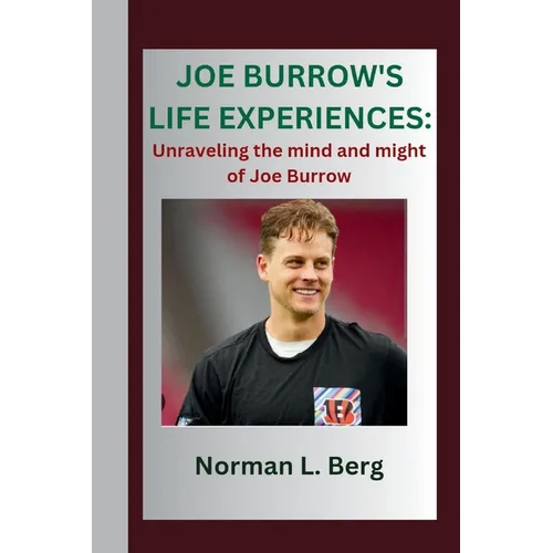 Joe Burrow's Life Experiences: "Unraveling the Mind and might of Joe Burrow"
