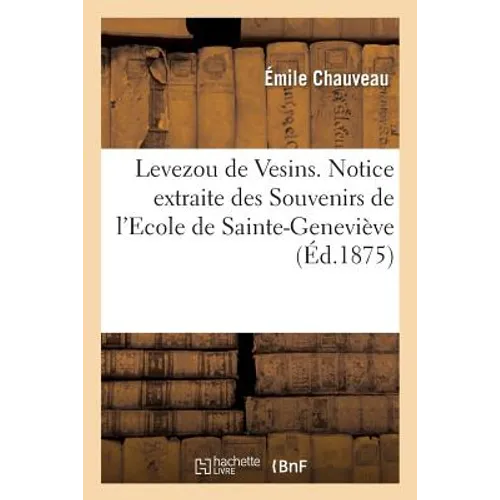 Levezou de Vesins. Notice Extraite Des Souvenirs de l'Ecole de Sainte-Geneviève