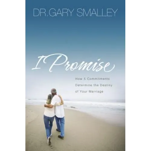 I Promise: How Five Commitments Determine the Destiny of Your Marriage