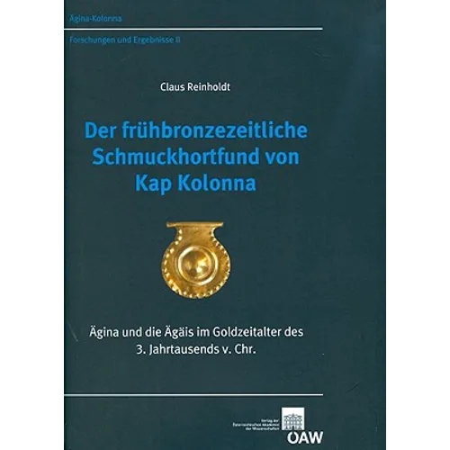 Der Fruhbronzezeitliche Schmuckhortfund Von Kap Kolonna: Agina Und Die Agais Im Goldzeitalter Des 3. Jahrtausends V. Chr.