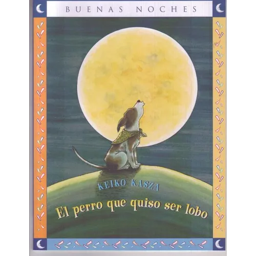 El Perro Que Quiso Ser Lobo = The Dog Who Cried Wolf