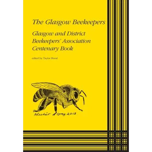 The Glasgow Beekeepers: Glasgow and District Beekeepers' Association Centenary Book