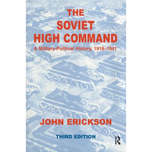 The Soviet High Command: A Military-Political History, 1918-1941: A Military Political History, 1918-1941