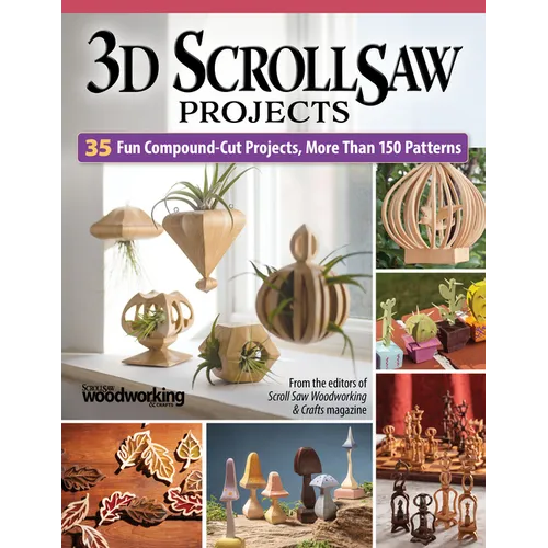 3D Scroll Saw Projects: 35 Fun Compound-Cut Projects, More Than 150 Patterns