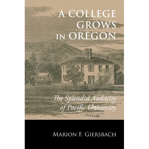 A College Grows in Oregon: The Splendid Audacity of Pacific University