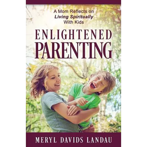 Enlightened Parenting: A Mom Reflects on Living Spiritually With Kids