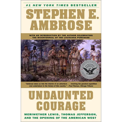 Undaunted Courage: Meriwether Lewis, Thomas Jefferson, and the Opening of the American West