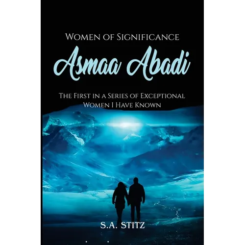 Women of Significance - Asmaa Abadi: The First in a Series of Exceptional Women I Have Known