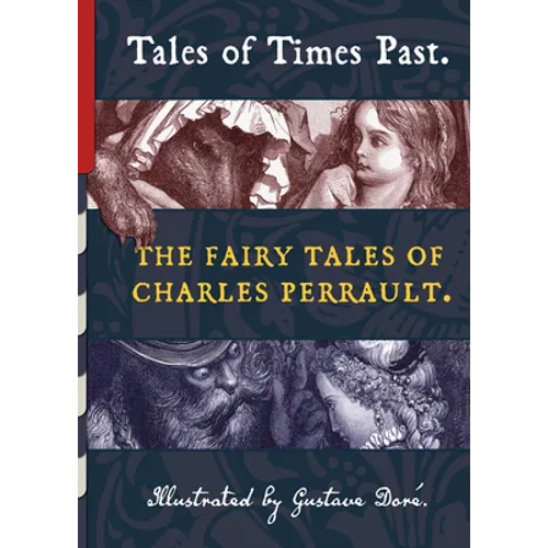 Tales of Times Past: The Fairy Tales of Charles Perrault (Illustrated by Gustave Doré)