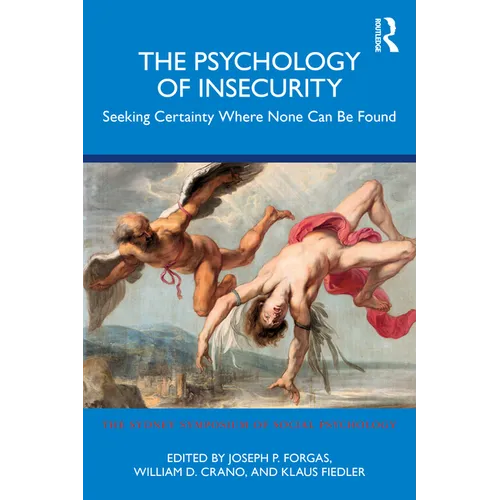 The Psychology of Insecurity: Seeking Certainty Where None Can Be Found