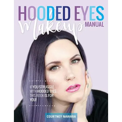 Hooded Eyes Makeup Manual: A practical eyeshadow application guide for lovely ladies with hooded eyes.