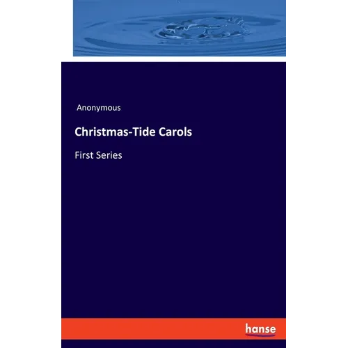 Christmas-Tide Carols: First Series