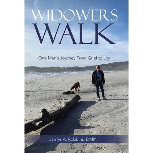 Widowers Walk: One Man's Journey From Grief to Joy