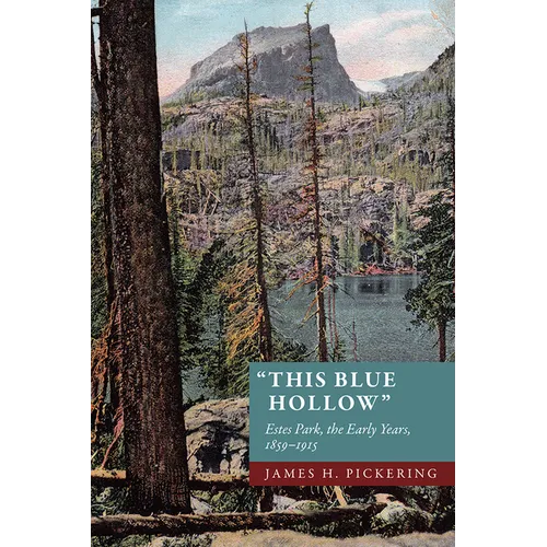 This Blue Hollow: Estes Park, the Early Years, 1859-1915
