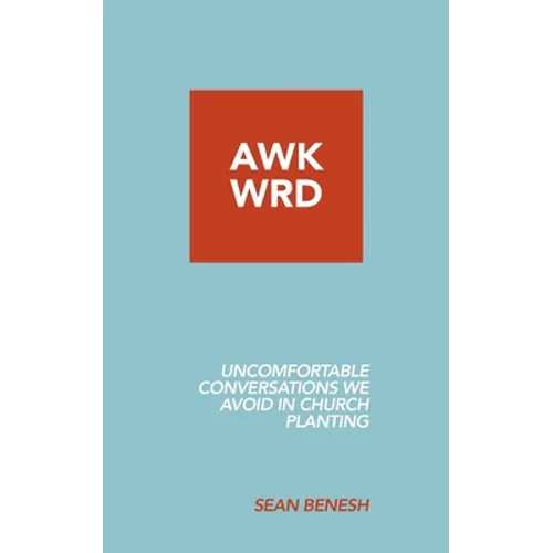 Awkwrd: Uncomfortable Conversations in Church Planting That We Avoid