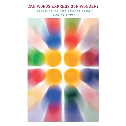 Can Words Express Our Wonder?: Preaching in the Church Today