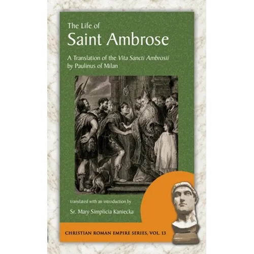 The Life of Saint Ambrose: A Translation of the Vita Sancti Ambrosii by Paulinus of Milan