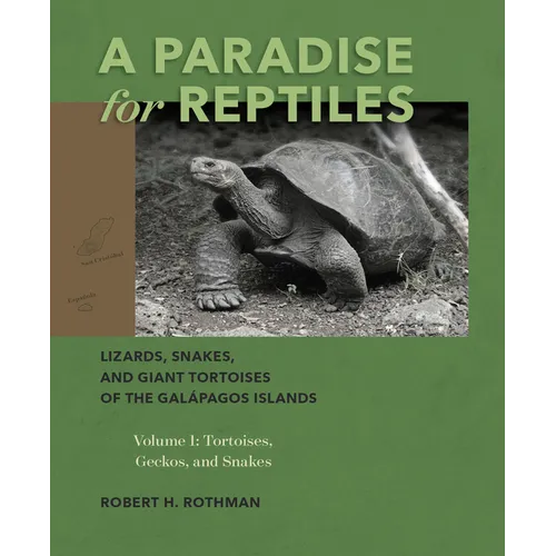 A Paradise for Reptiles: Lizards, Snakes, and Giant Tortoises of the Galápagos Islands, Volume 1: Tortoises, Geckos, and Snakes Volume 1