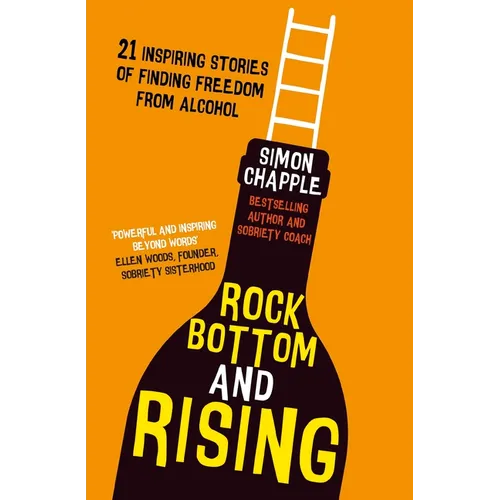 Rock Bottom and Rising: 21 Inspiring Stories of Finding Freedom from Alcohol