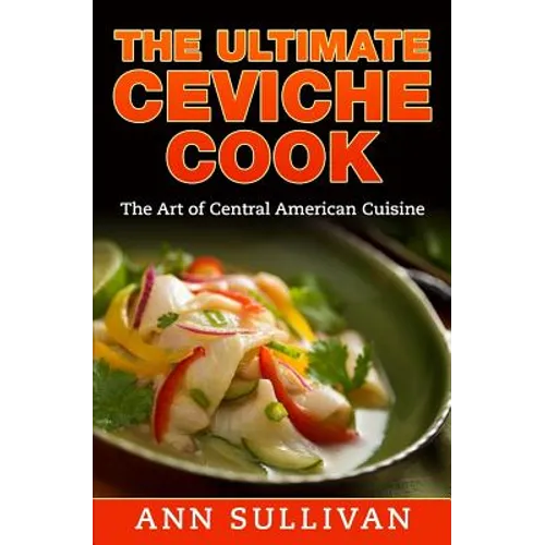 The Ultimate Ceviche Chef: The Art Of Central American Cuisine