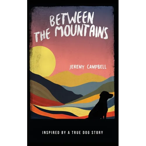 Between the Mountains: Inspired by a True Dog Story