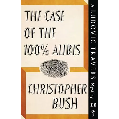 The Case of the 100% Alibis: A Ludovic Travers Mystery